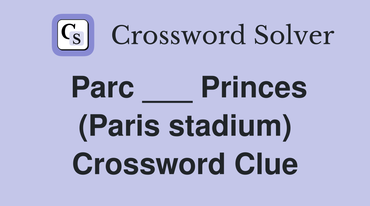 Parc ___ Princes (Paris stadium) Crossword Clue