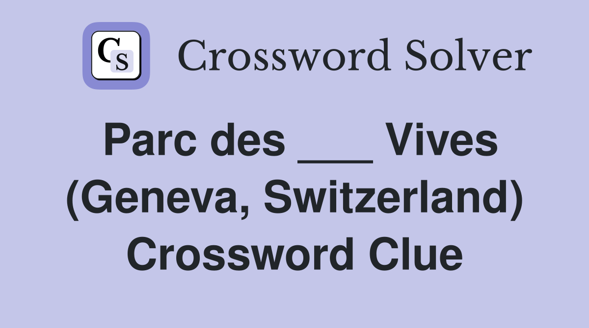 Parc des ___ Vives (Geneva, Switzerland) Crossword Clue