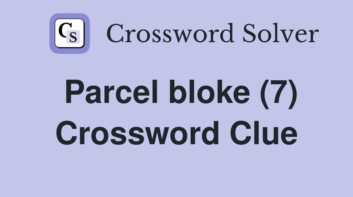 Parcel bloke (7) Crossword Clue