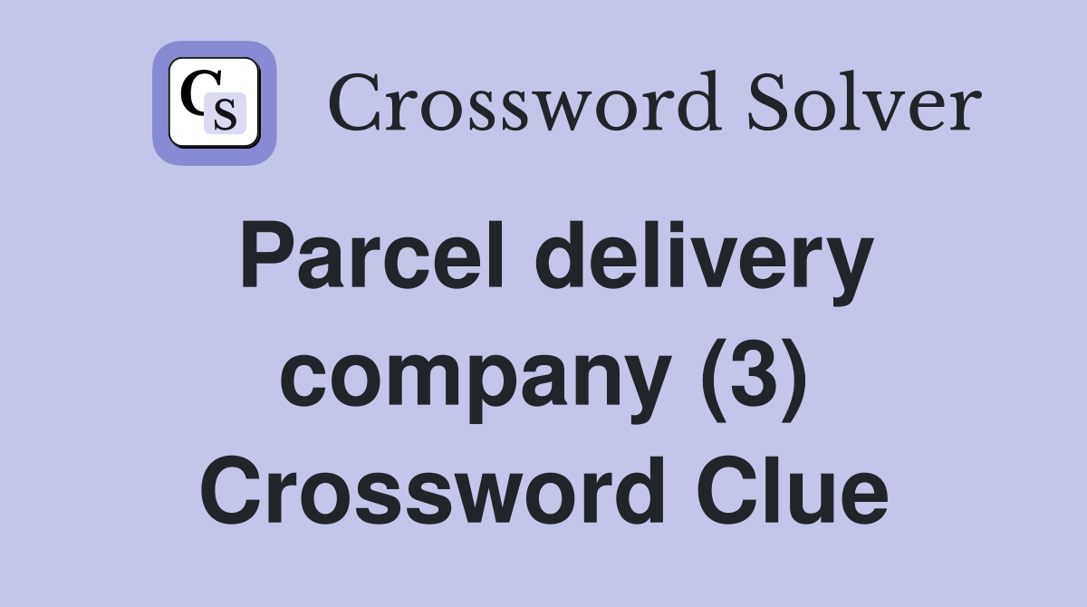 Parcel delivery company (3) Crossword Clue