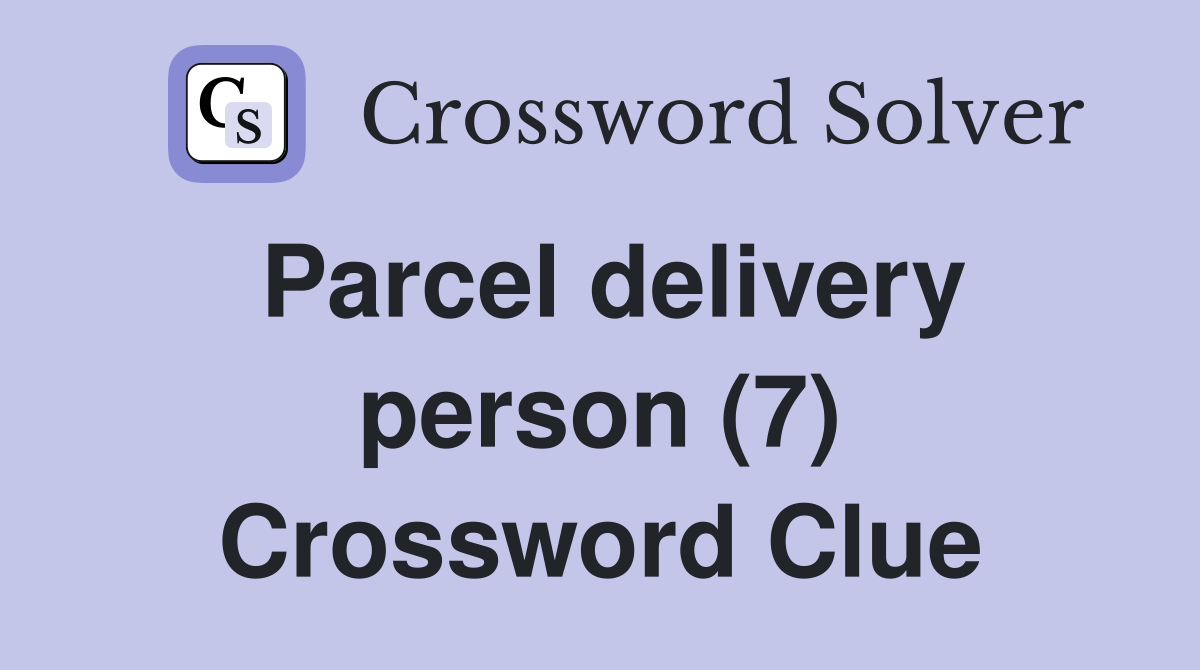 Parcel delivery person (7) Crossword Clue