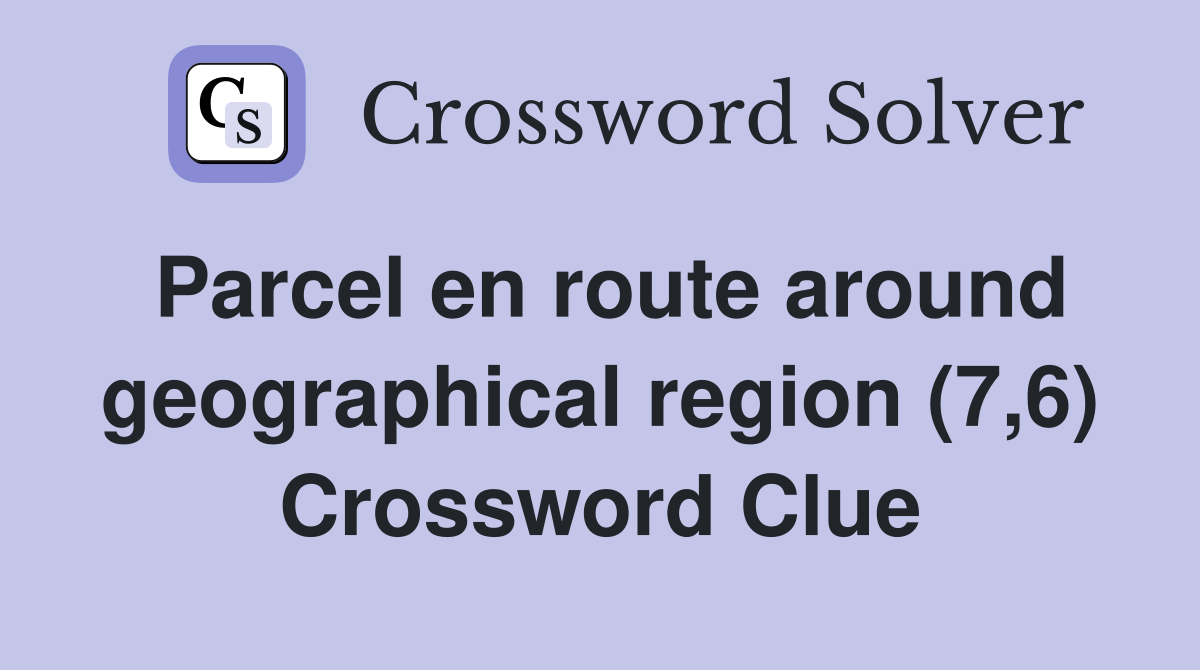 Parcel en route around geographical region (7,6) Crossword Clue