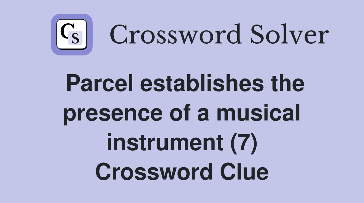 Parcel establishes the presence of a musical instrument (7) Crossword Clue