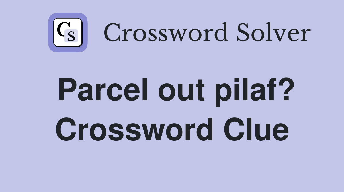 Parcel out pilaf? Crossword Clue