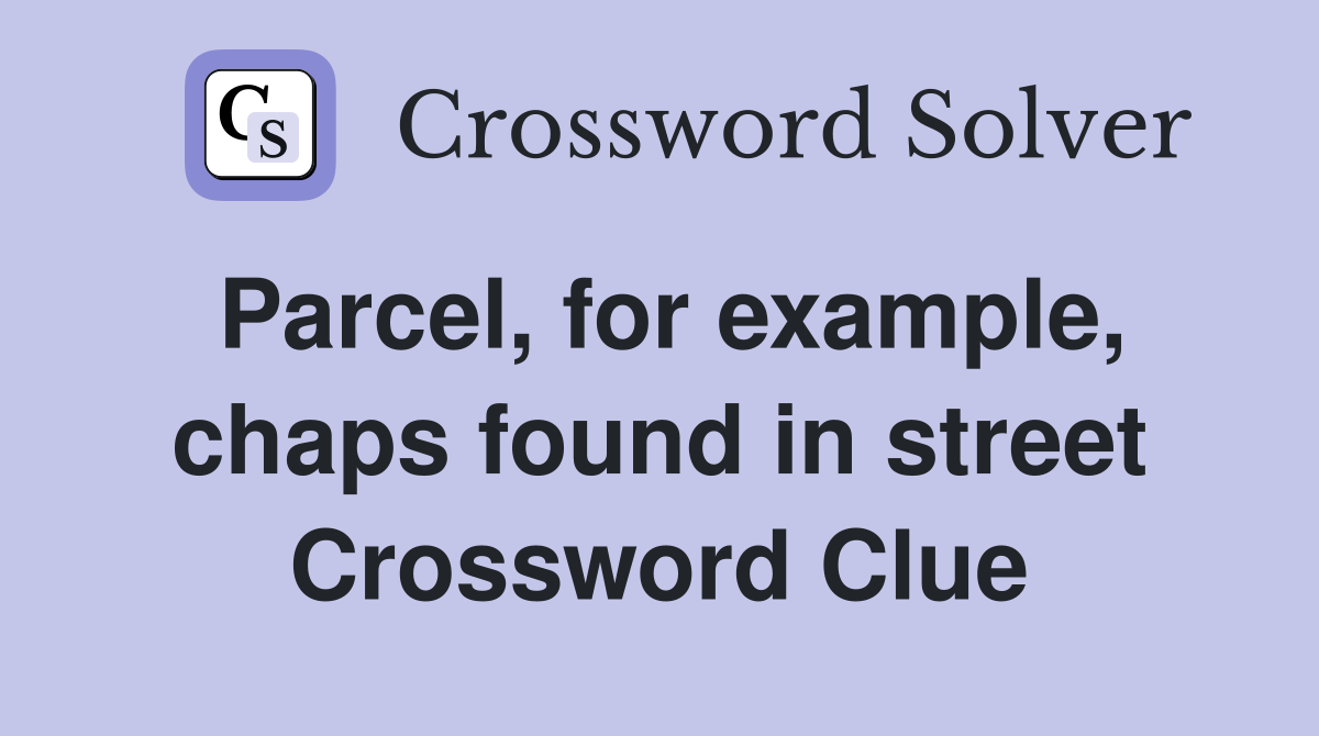 Parcel, for example, chaps found in street Crossword Clue