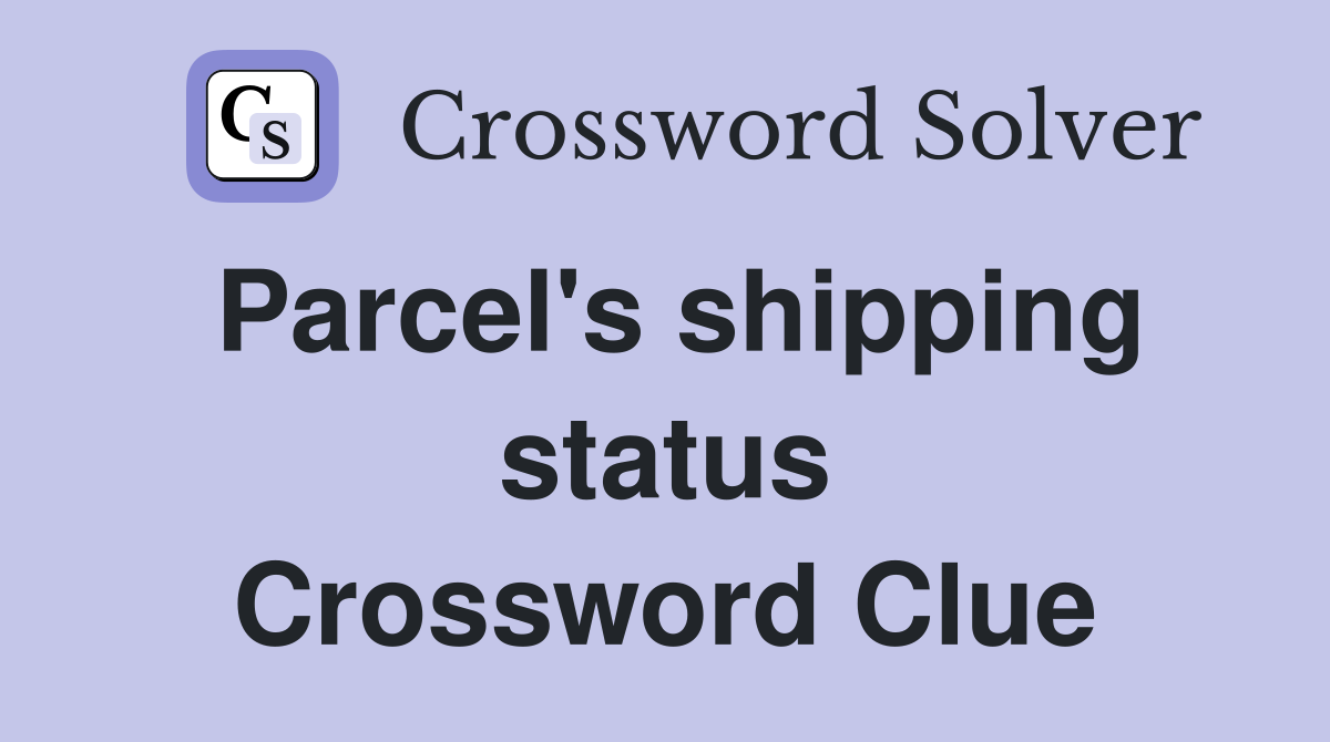 Parcel's shipping status Crossword Clue