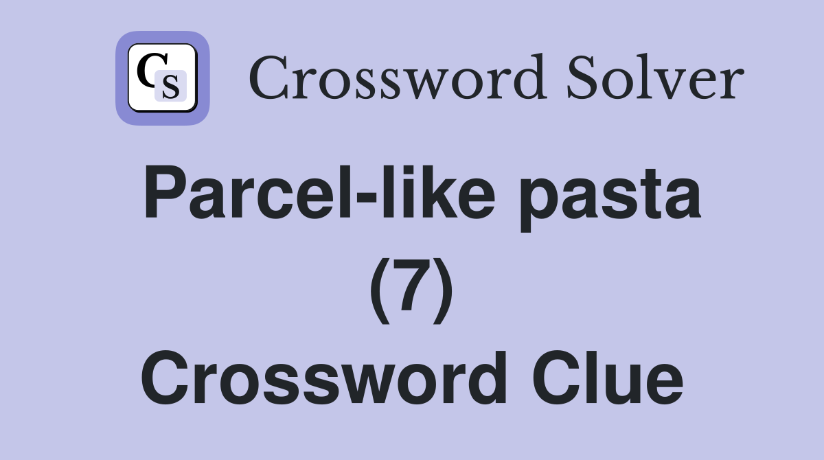 Parcel-like pasta (7) Crossword Clue