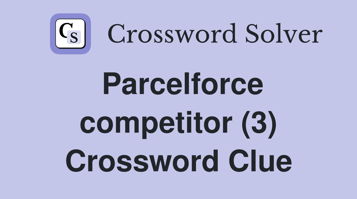 Parcelforce competitor (3) Crossword Clue