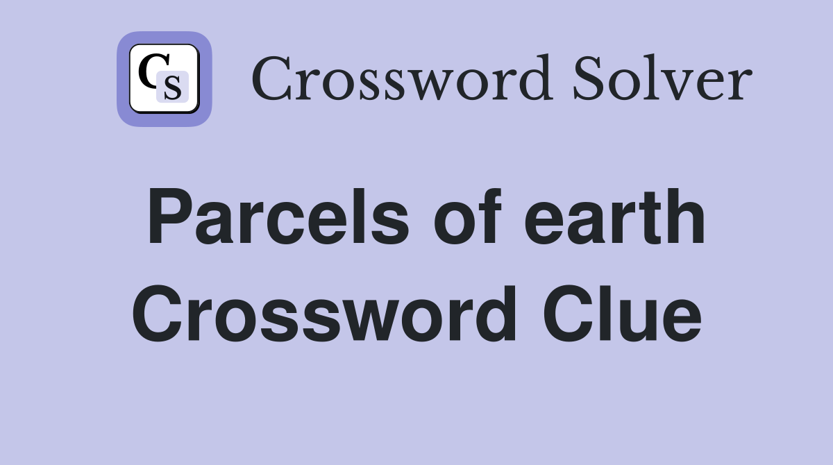 Parcels of earth Crossword Clue