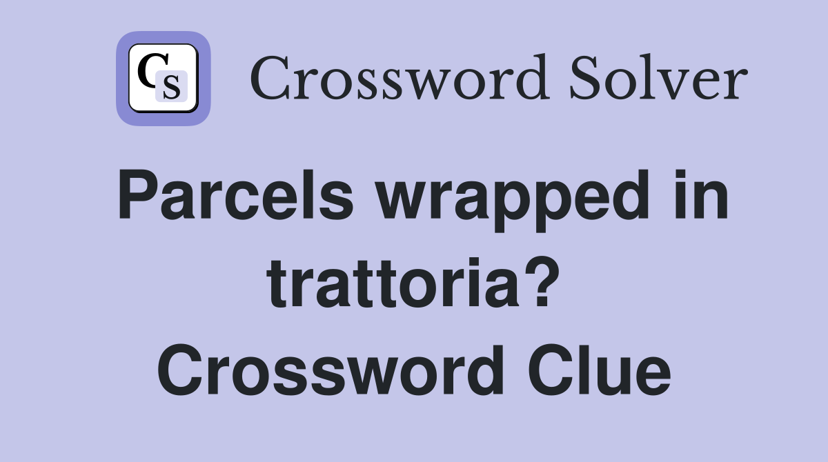 Parcels wrapped in trattoria? Crossword Clue