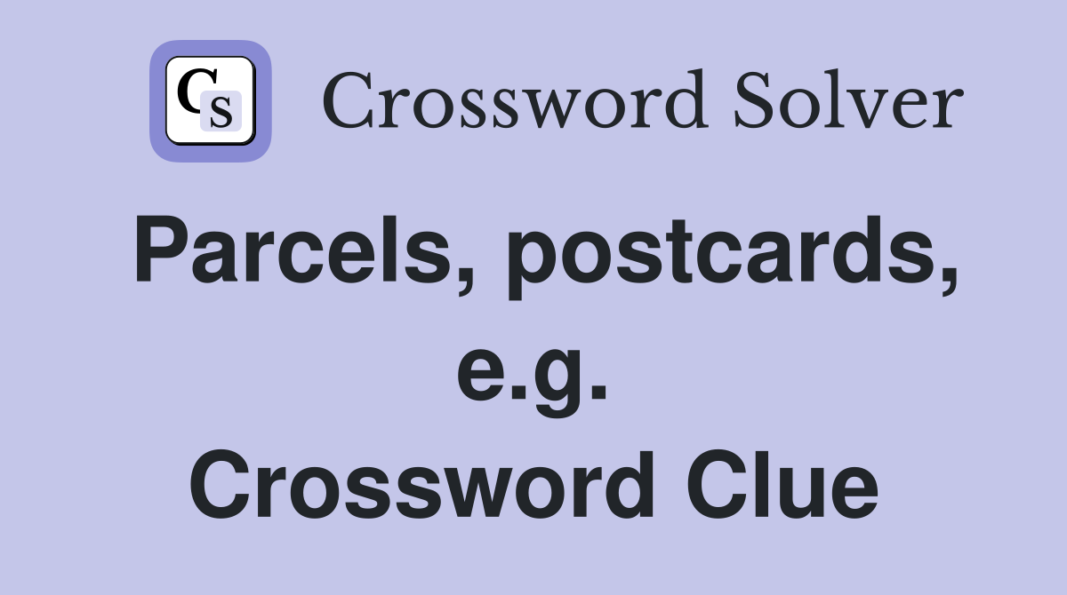 Parcels, postcards, e.g. Crossword Clue