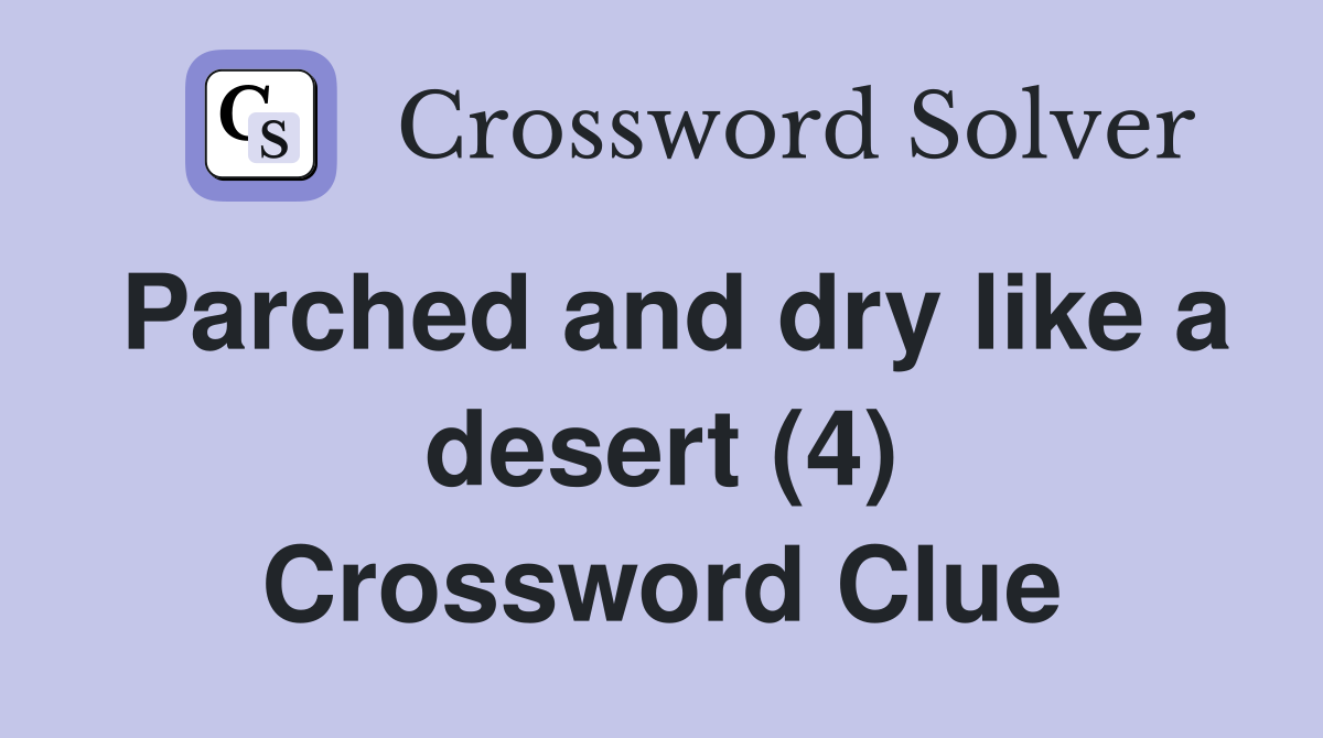 Parched and dry like a desert (4) Crossword Clue
