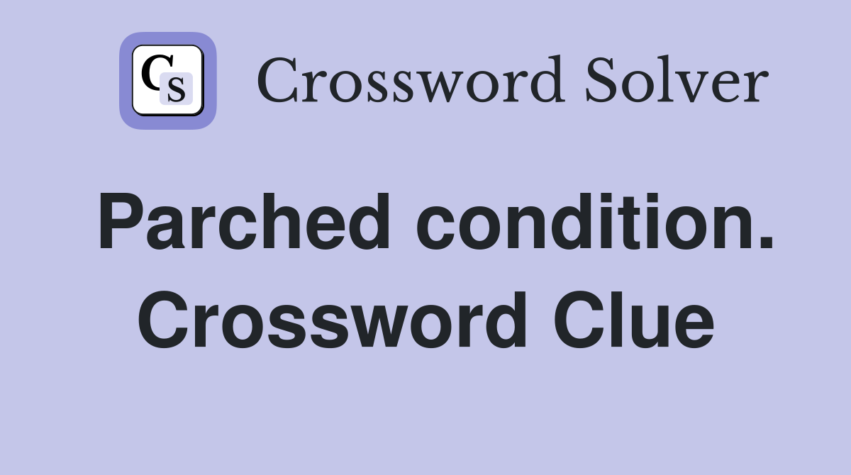 Parched condition. Crossword Clue