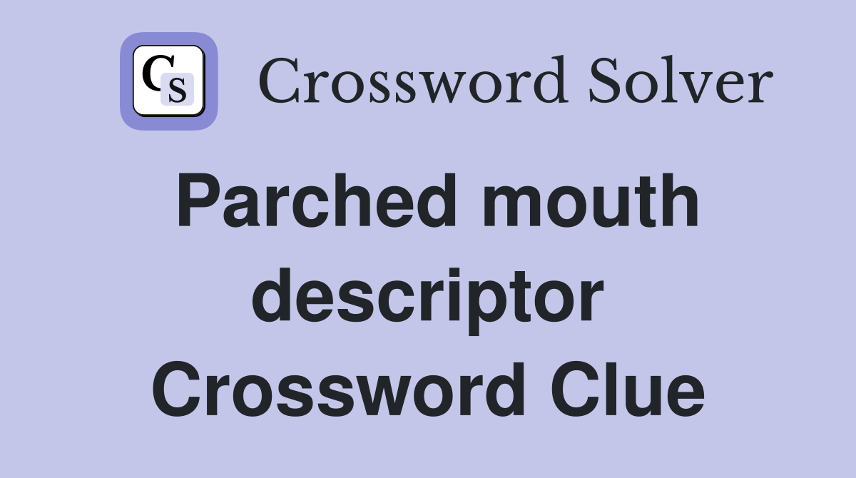Parched mouth descriptor Crossword Clue