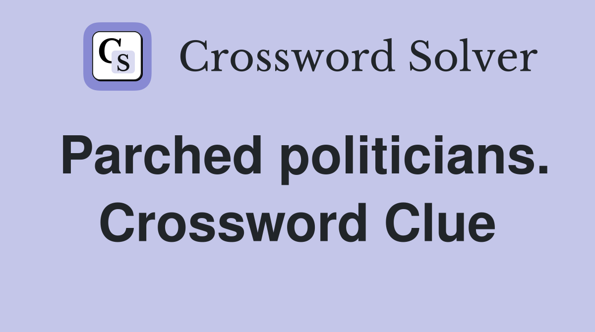Parched politicians. Crossword Clue