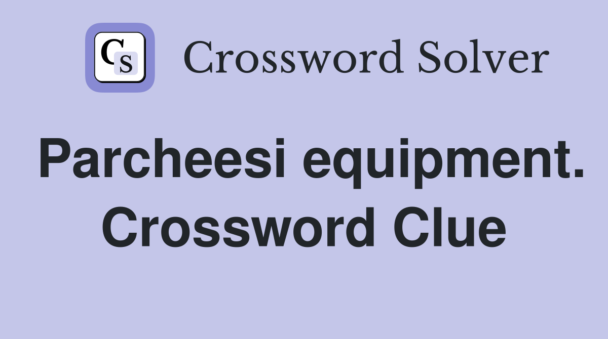 Parcheesi equipment. Crossword Clue