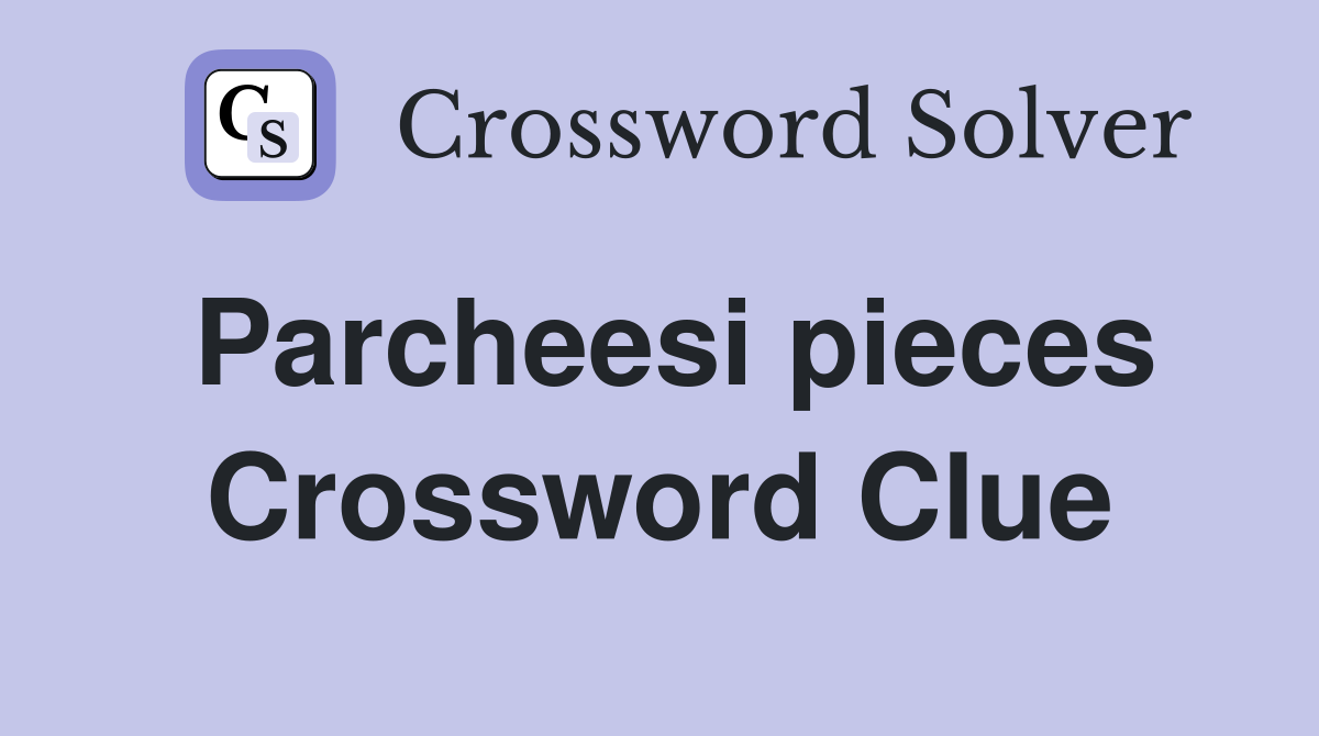 Parcheesi pieces Crossword Clue