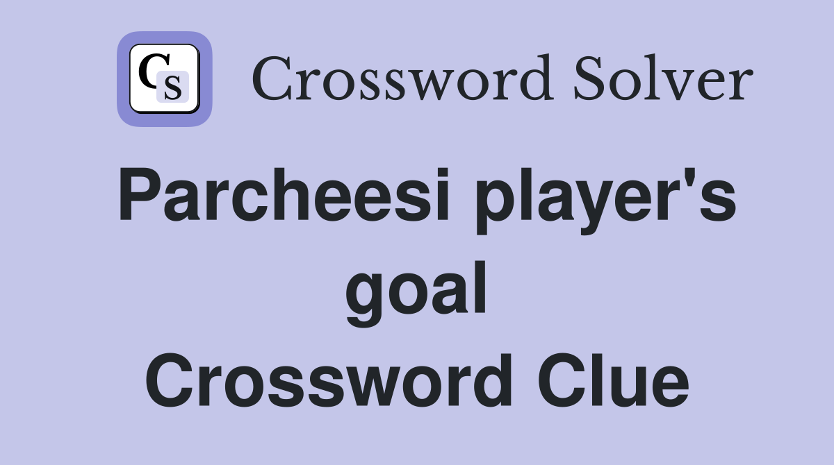 Parcheesi player's goal Crossword Clue