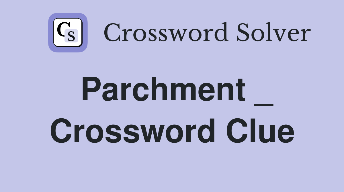 Parchment _ Crossword Clue