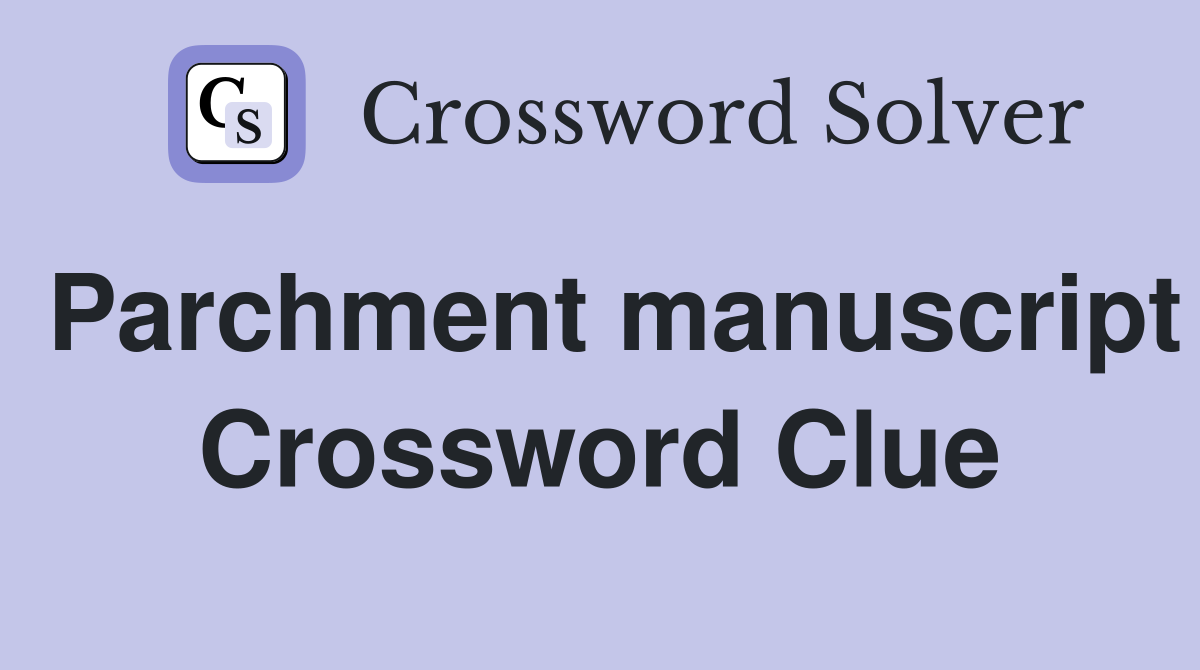 Parchment manuscript Crossword Clue