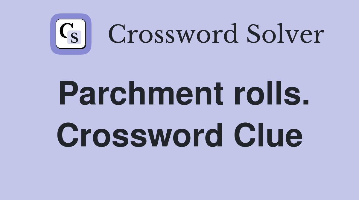 Parchment rolls. Crossword Clue