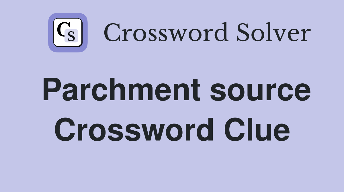 Parchment source Crossword Clue