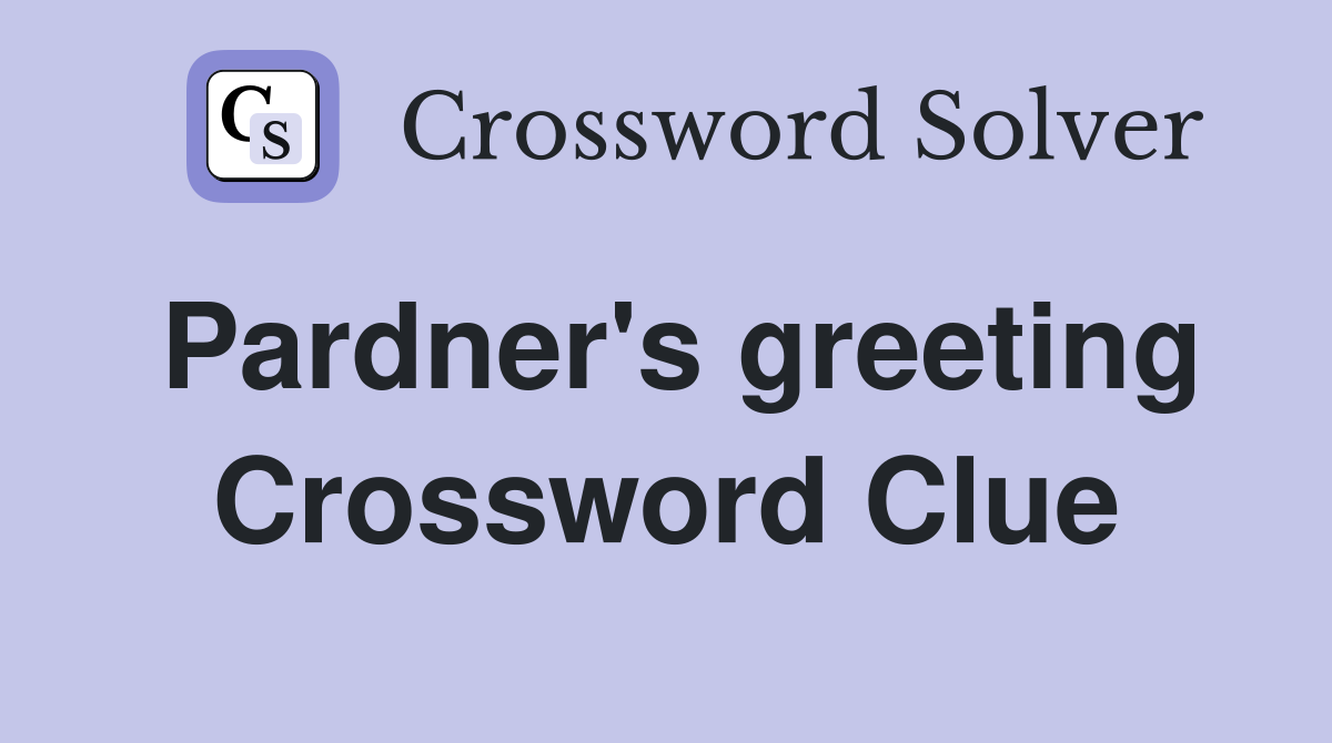 Pardner's greeting Crossword Clue