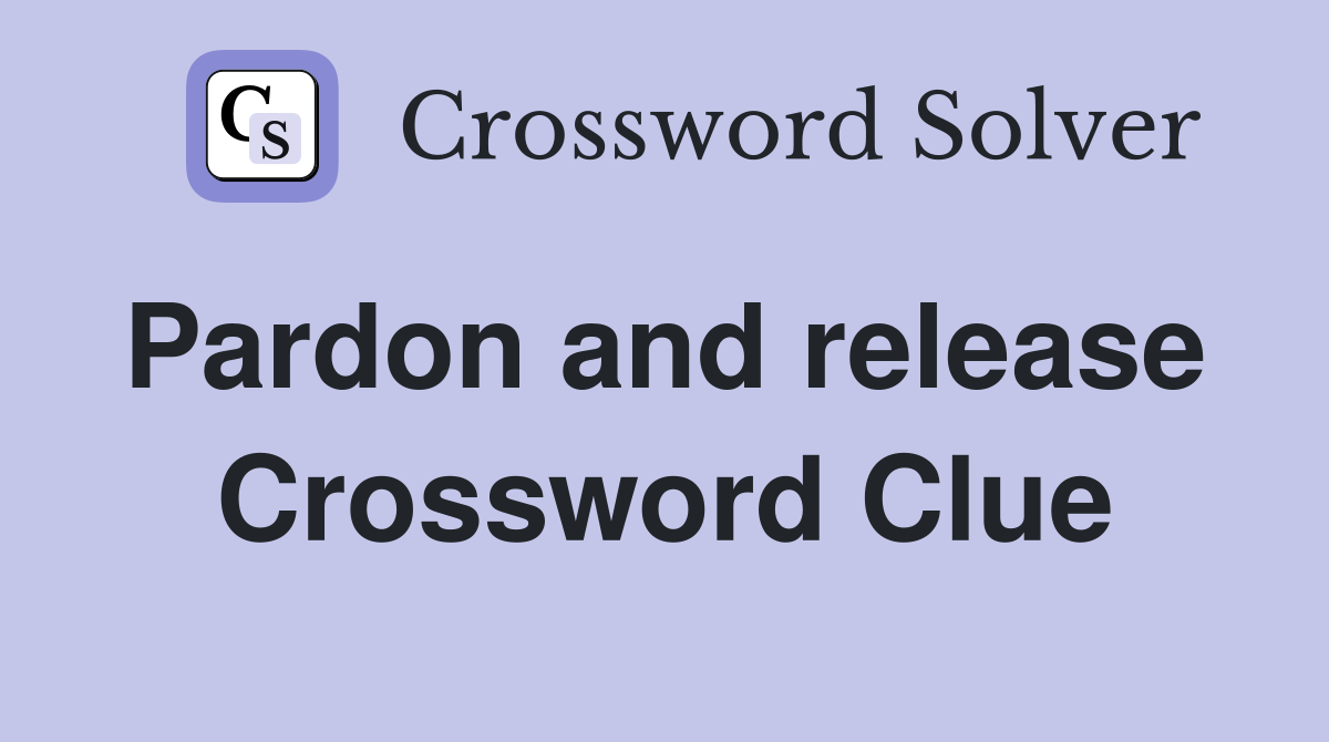 Pardon and release  Crossword Clue