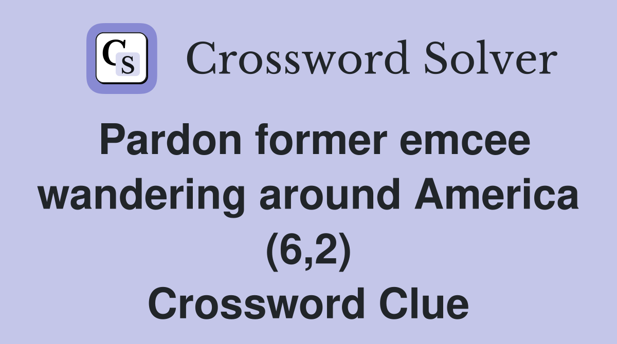 Pardon former emcee wandering around America (6,2) Crossword Clue