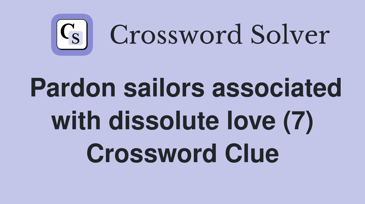 Pardon sailors associated with dissolute love (7) Crossword Clue