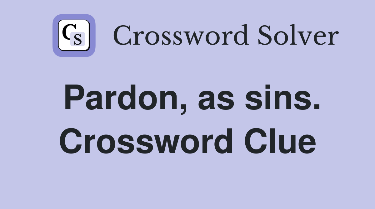 Pardon, as sins. Crossword Clue