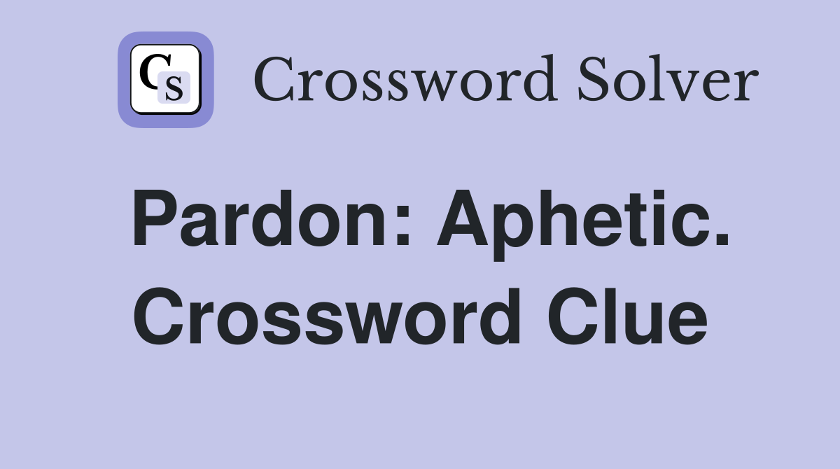 Pardon: Aphetic. Crossword Clue