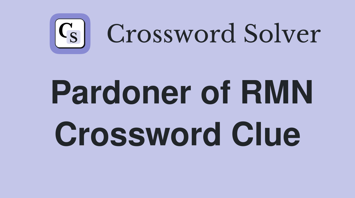 Pardoner of RMN Crossword Clue