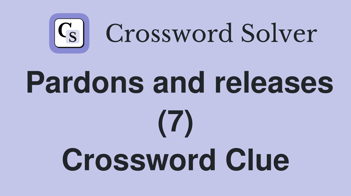 Pardons and releases (7) Crossword Clue