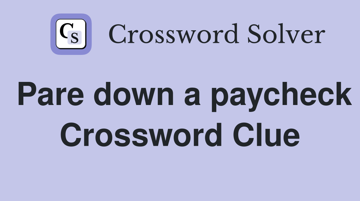 Pare down a paycheck Crossword Clue