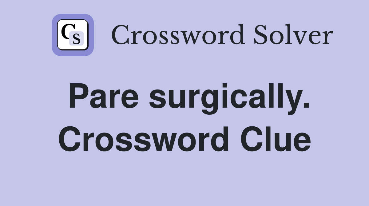 Pare surgically. Crossword Clue