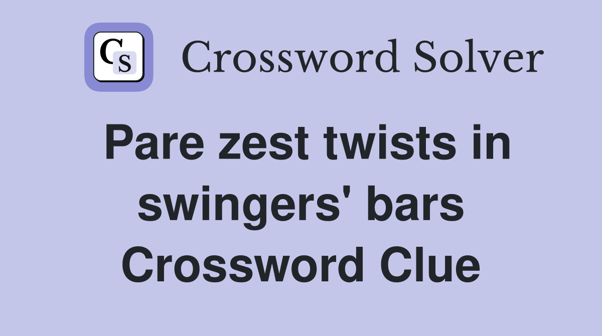 Pare zest twists in swingers' bars Crossword Clue