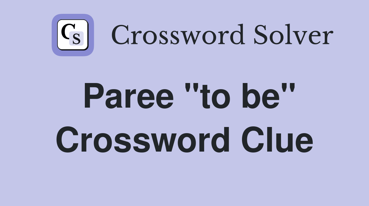 Paree "to be" Crossword Clue