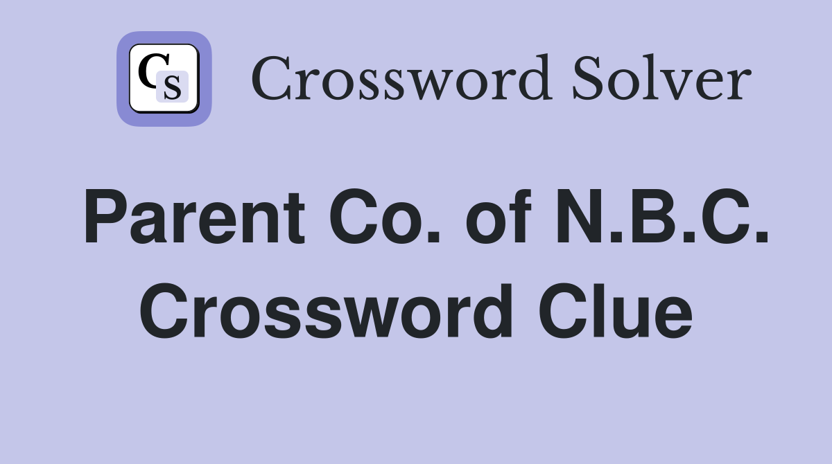 Parent Co. of N.B.C. Crossword Clue