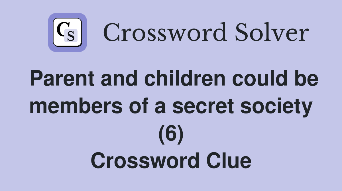 Parent and children could be members of a secret society (6) Crossword Clue