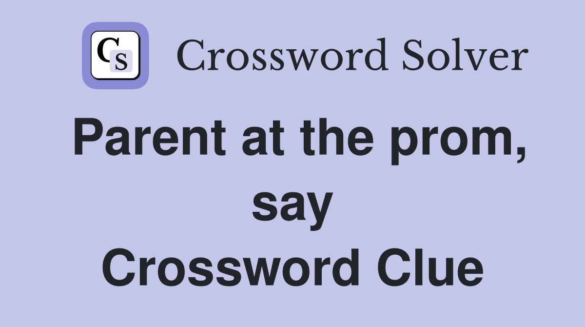 Parent at the prom, say Crossword Clue