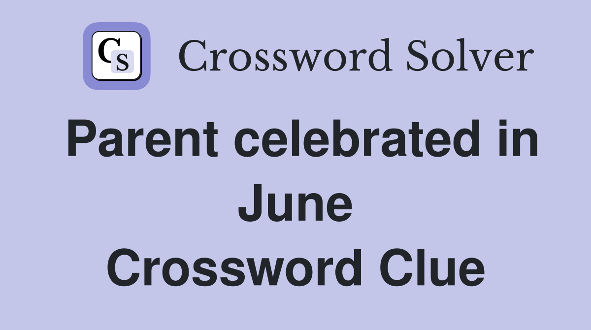 Parent celebrated in June Crossword Clue