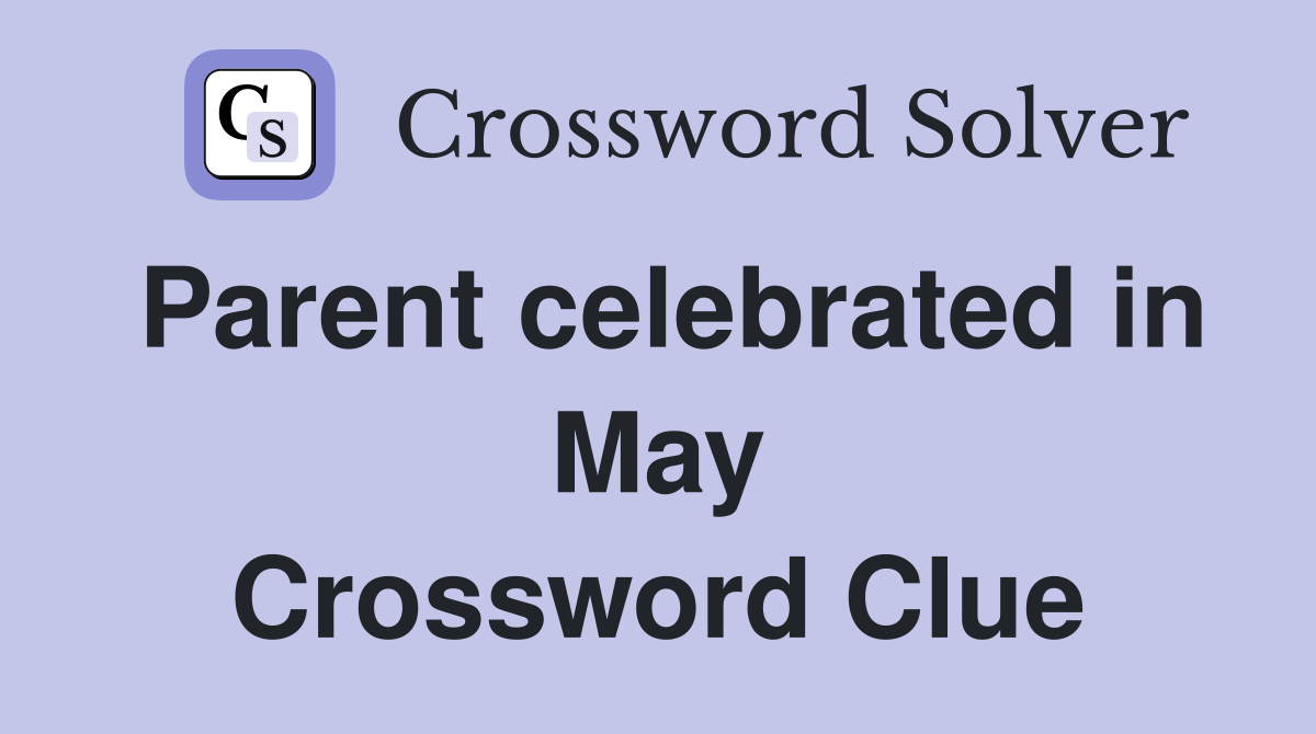 Parent celebrated in May Crossword Clue