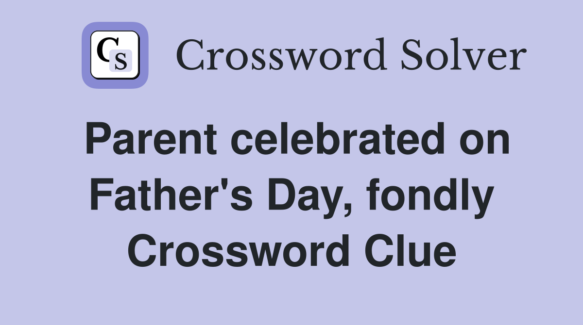 Parent celebrated on Father's Day, fondly Crossword Clue