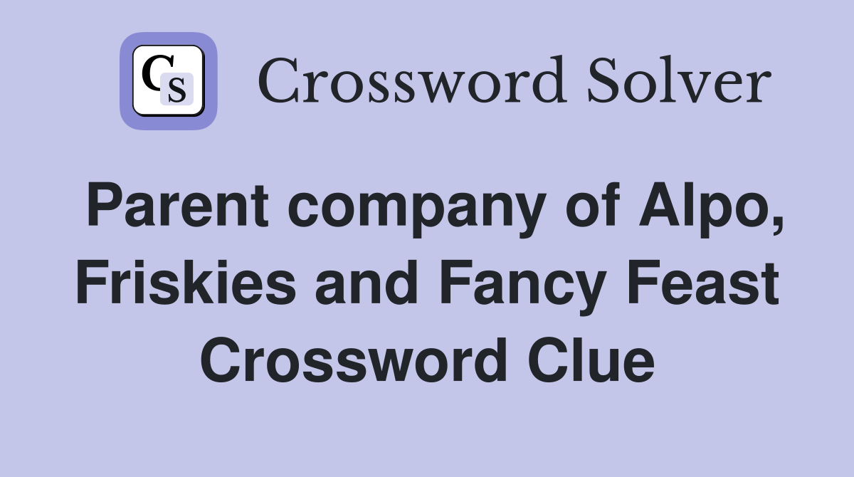 Parent company of Alpo, Friskies and Fancy Feast Crossword Clue