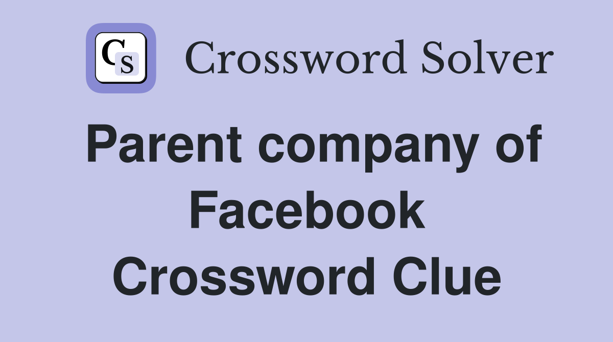 Parent company of Facebook Crossword Clue