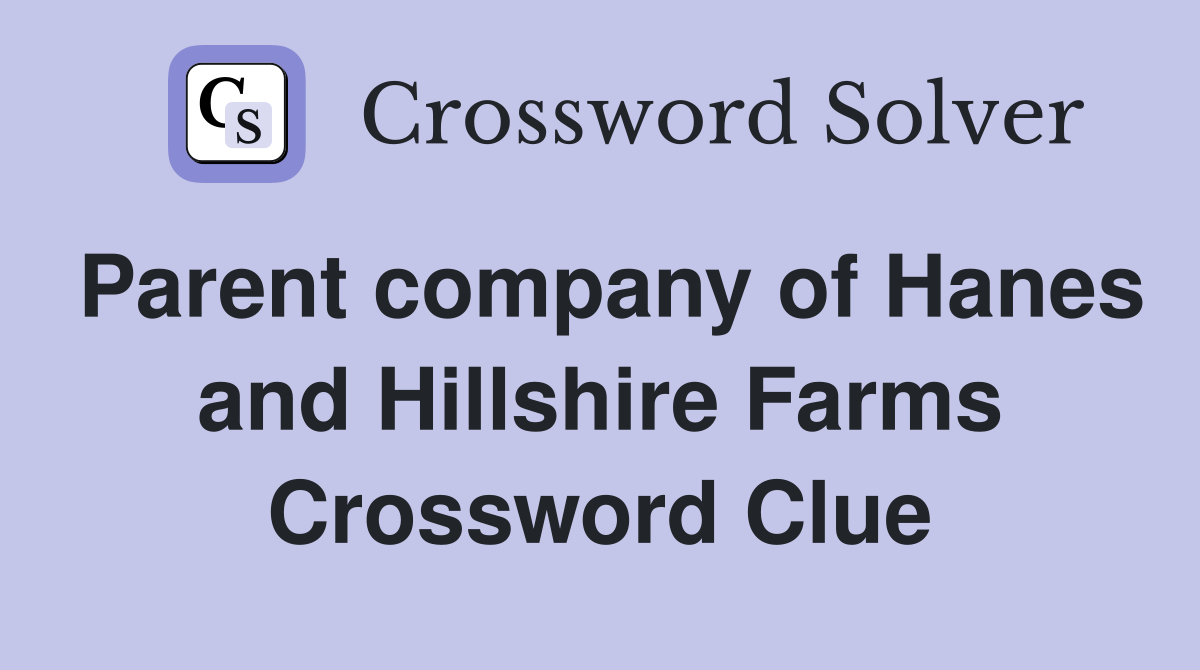 Parent company of Hanes and Hillshire Farms Crossword Clue