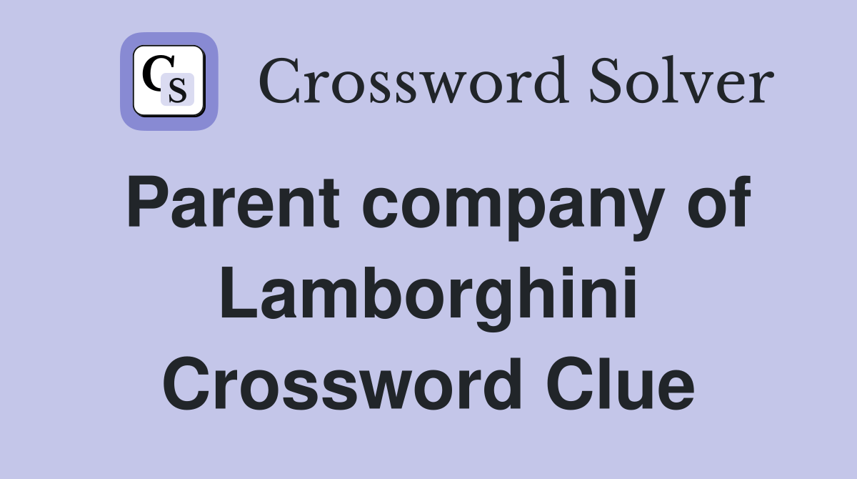 Parent company of Lamborghini Crossword Clue