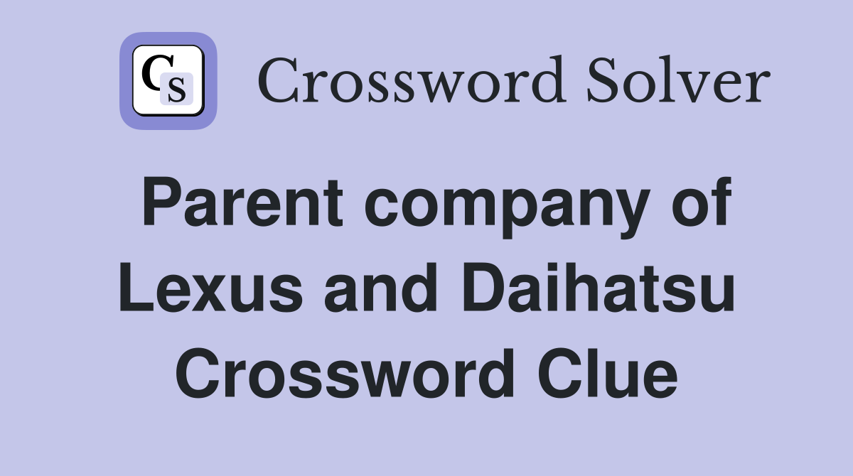 Parent company of Lexus and Daihatsu Crossword Clue