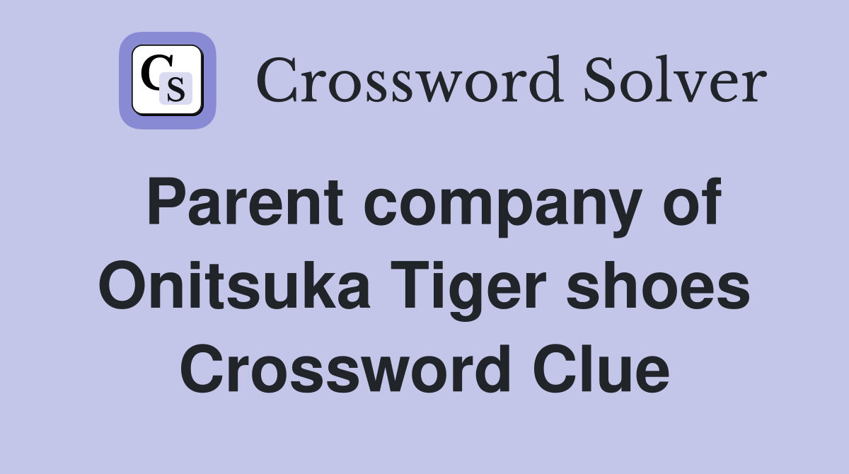 Parent company of Onitsuka Tiger shoes Crossword Clue